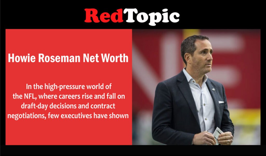 Howie Roseman Net Worth